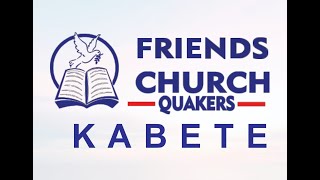 FRIENDS CHURCH (QUAKERS) KABETE  SUNDAY ONLINE SERVICE